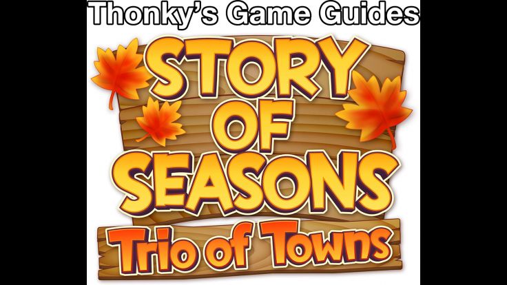Thonky's Game Guide: Story of Seasons: Trio of Towns